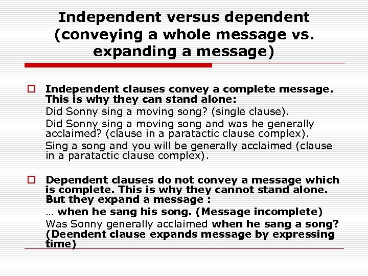 Independent versus dependent (conveying a whole message vs. expanding a message) o Independent clauses