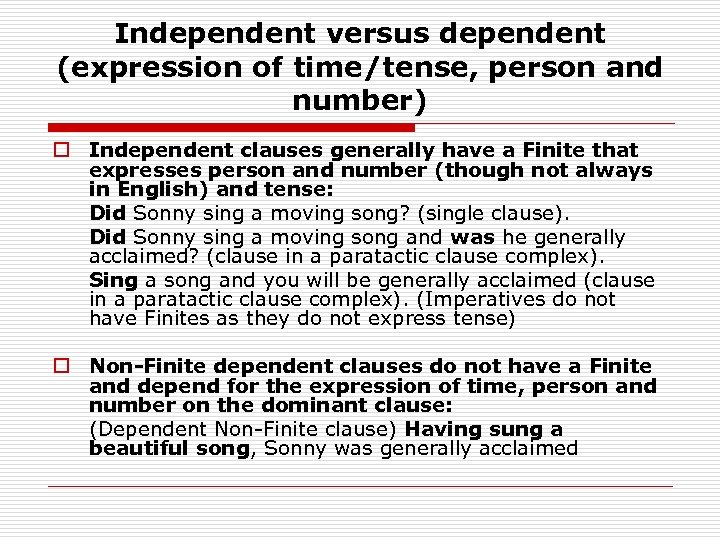 Independent versus dependent (expression of time/tense, person and number) o Independent clauses generally have