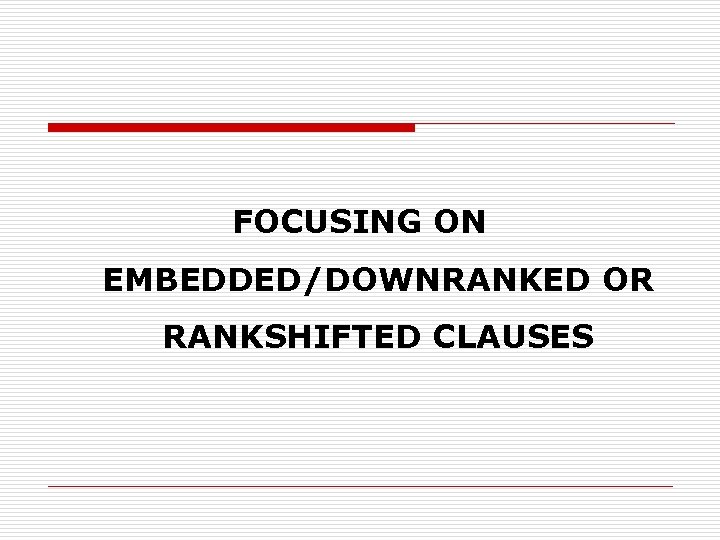 FOCUSING ON EMBEDDED/DOWNRANKED OR RANKSHIFTED CLAUSES 