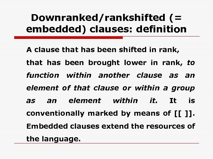 Downranked/rankshifted (= embedded) clauses: definition A clause that has been shifted in rank, that