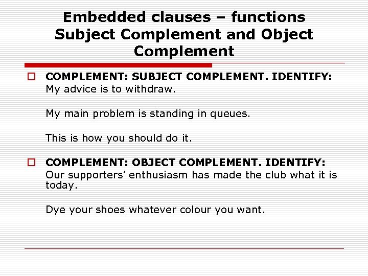 Embedded clauses – functions Subject Complement and Object Complement o COMPLEMENT: SUBJECT COMPLEMENT. IDENTIFY: