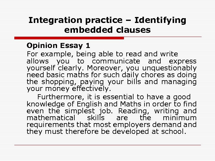 Integration practice – Identifying embedded clauses Opinion Essay 1 For example, being able to