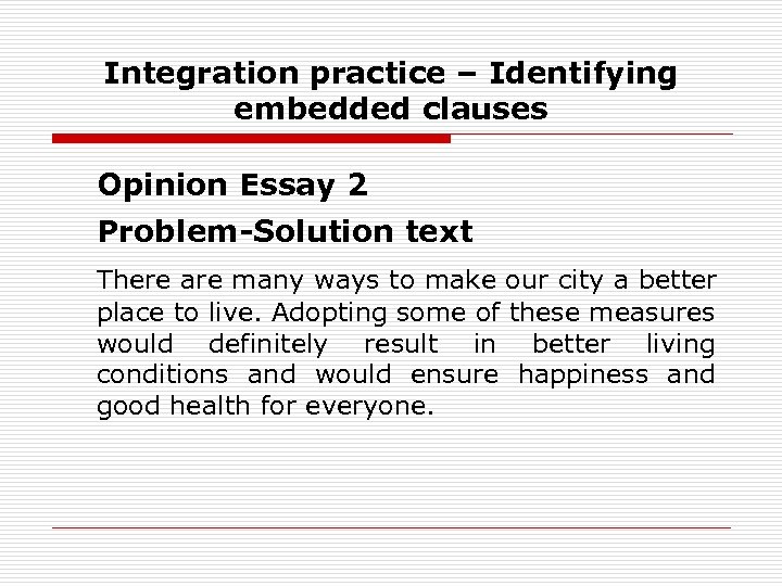 Integration practice – Identifying embedded clauses Opinion Essay 2 Problem-Solution text There are many
