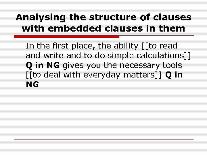 Analysing the structure of clauses with embedded clauses in them In the first place,