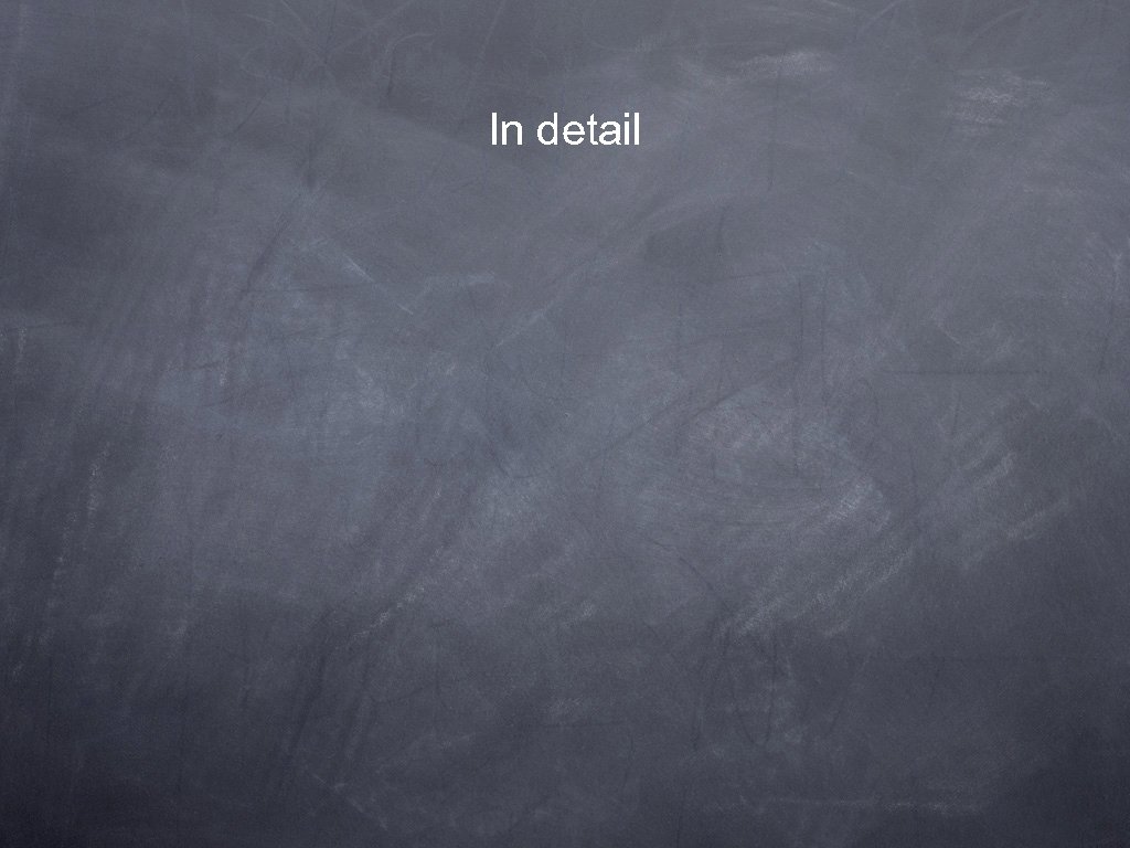 In detail 