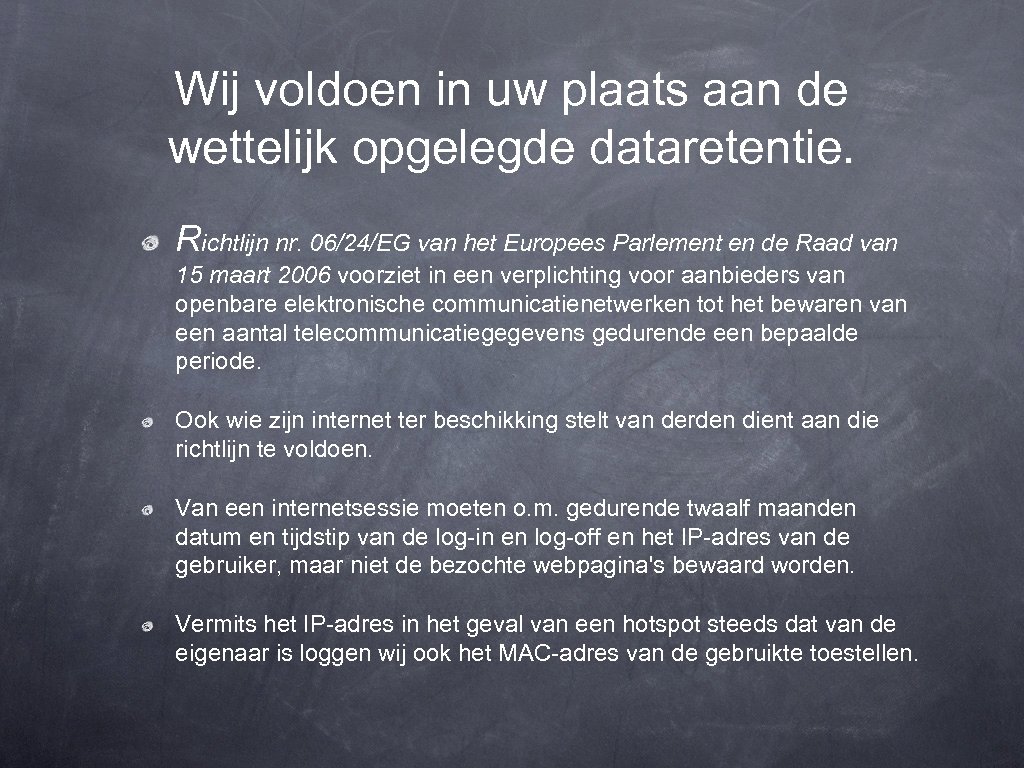 Wij voldoen in uw plaats aan de wettelijk opgelegde dataretentie. Richtlijn nr. 06/24/EG van