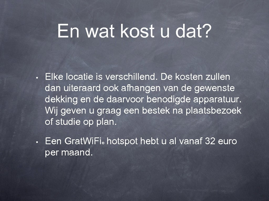 En wat kost u dat? • Elke locatie is verschillend. De kosten zullen dan
