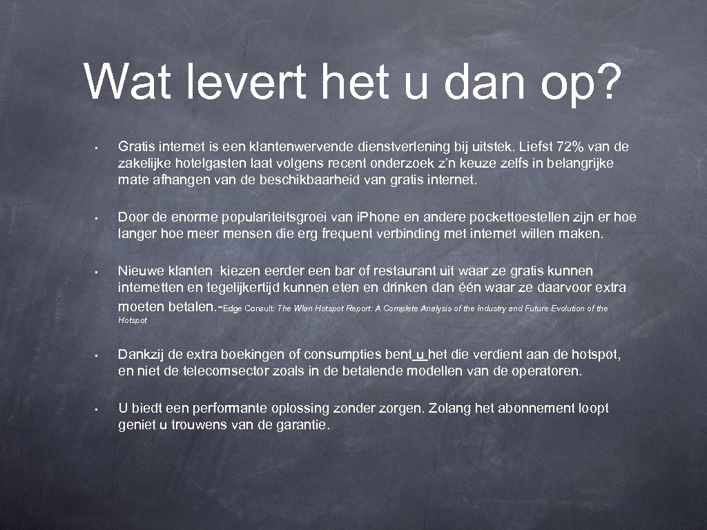 Wat levert het u dan op? • Gratis internet is een klantenwervende dienstverlening bij