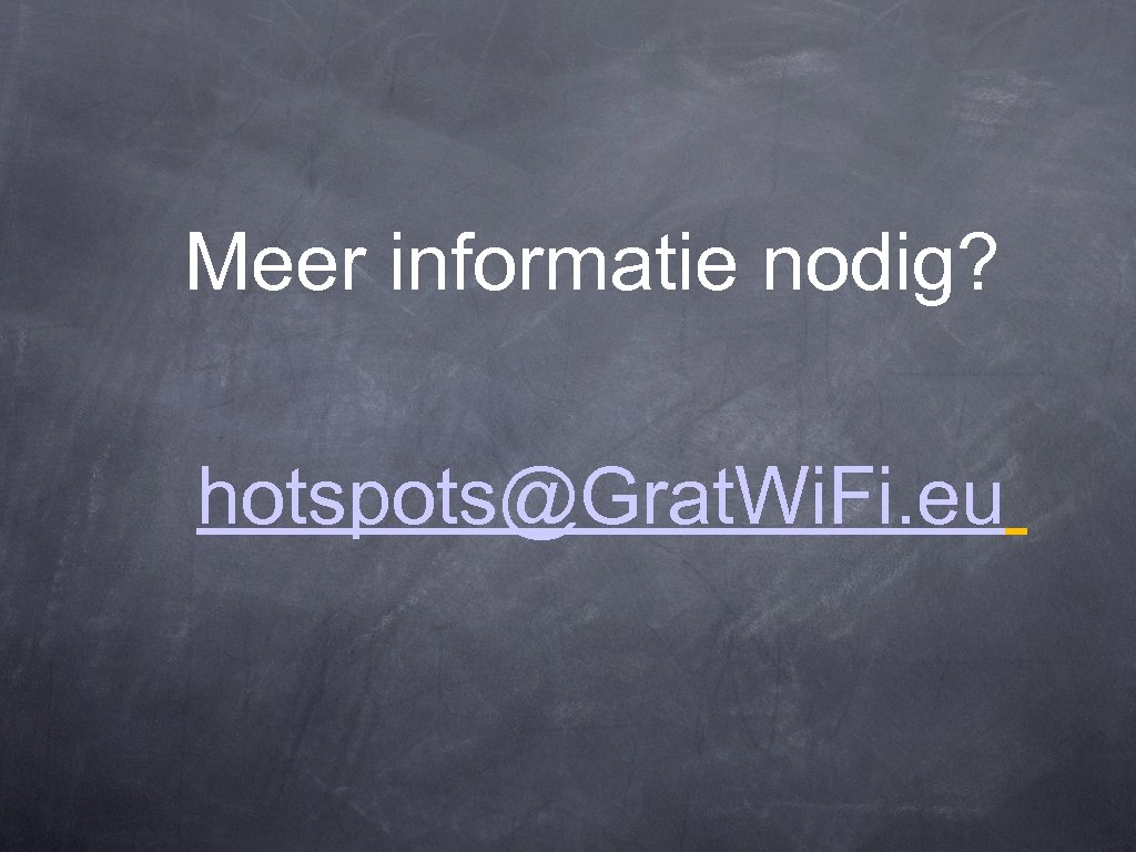 Meer informatie nodig? hotspots@Grat. Wi. Fi. eu 