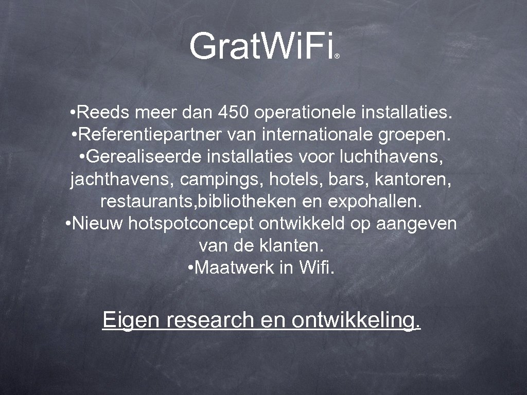 Grat. Wi. Fi ® • Reeds meer dan 450 operationele installaties. • Referentiepartner van