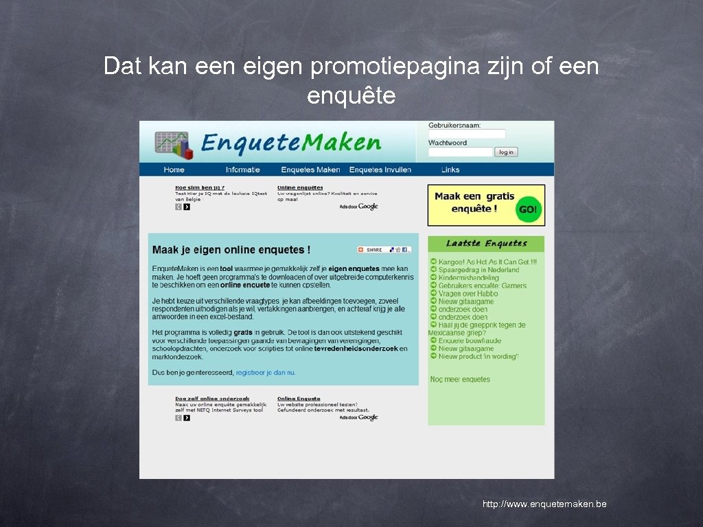 Dat kan een eigen promotiepagina zijn of een enquête http: //www. enquetemaken. be 