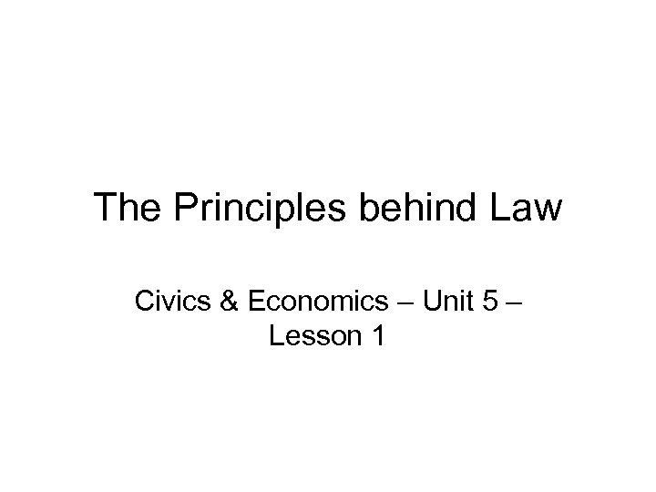 The Principles behind Law Civics & Economics – Unit 5 – Lesson 1 