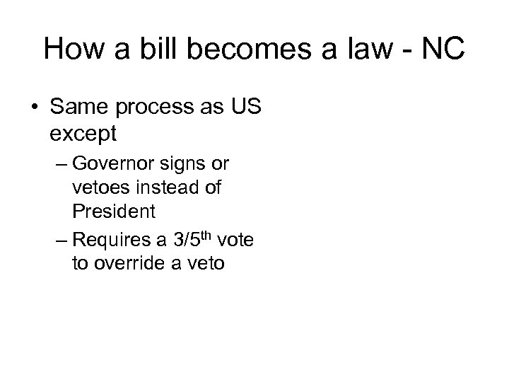 How a bill becomes a law - NC • Same process as US except