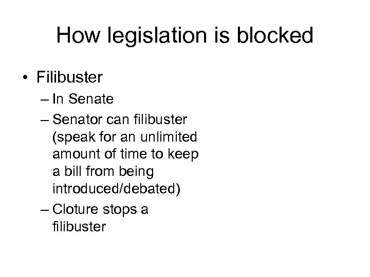 How legislation is blocked • Filibuster – In Senate – Senator can filibuster (speak