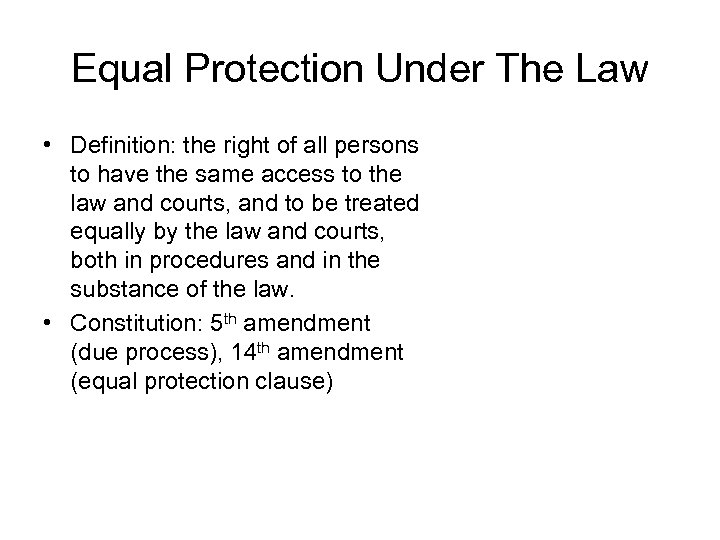 Equal Protection Under The Law • Definition: the right of all persons to have