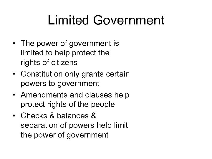 Limited Government • The power of government is limited to help protect the rights