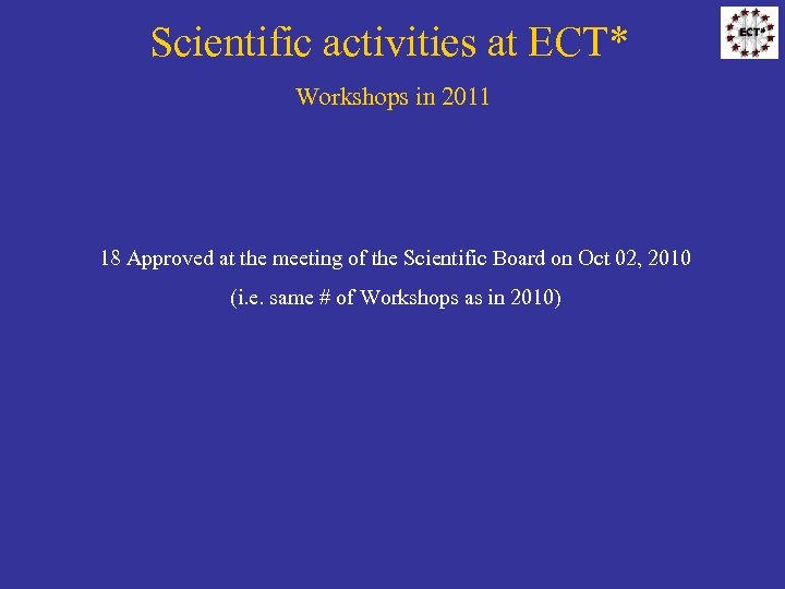 Scientific activities at ECT* Workshops in 2011 18 Approved at the meeting of the
