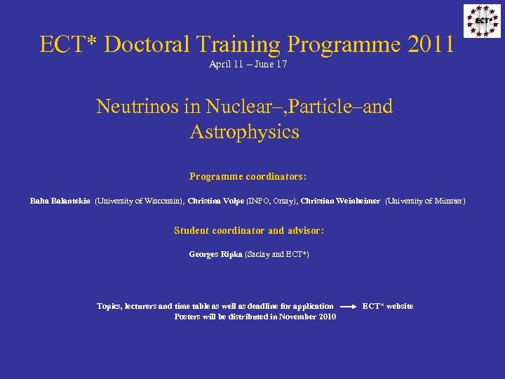 ECT* Doctoral Training Programme 2011 April 11 – June 17 Neutrinos in Nuclear–, Particle–and