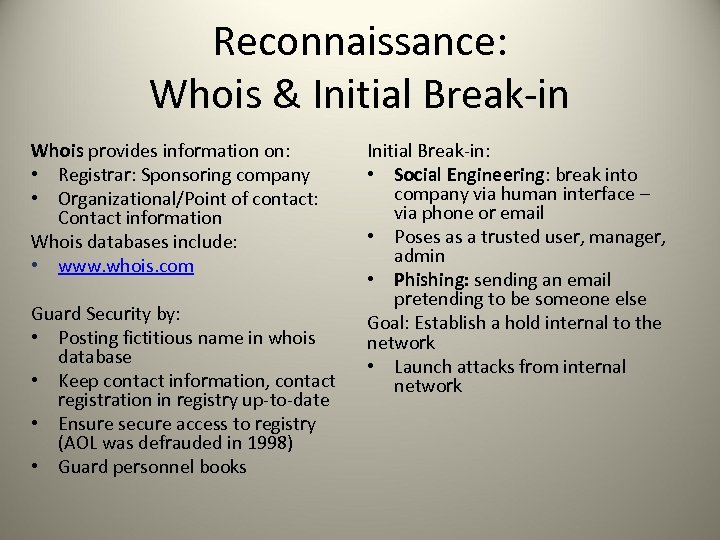 Reconnaissance: Whois & Initial Break-in Whois provides information on: • Registrar: Sponsoring company •