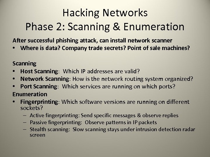 Hacking Networks Phase 2: Scanning & Enumeration After successful phishing attack, can install network