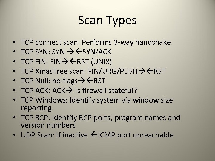 Scan Types TCP connect scan: Performs 3 -way handshake TCP SYN: SYN/ACK TCP FIN: