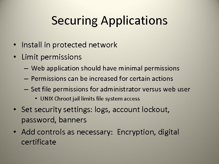 Securing Applications • Install in protected network • Limit permissions – Web application should