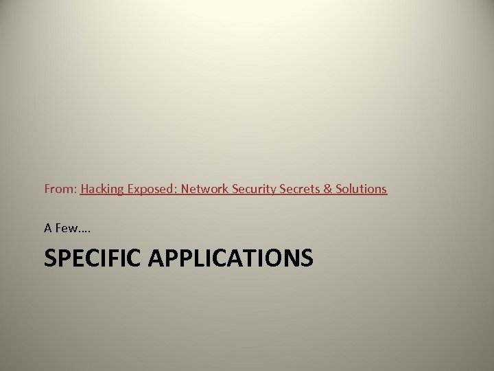 From: Hacking Exposed: Network Security Secrets & Solutions A Few…. SPECIFIC APPLICATIONS 
