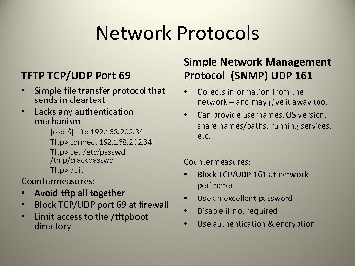 Network Protocols TFTP TCP/UDP Port 69 • Simple file transfer protocol that sends in