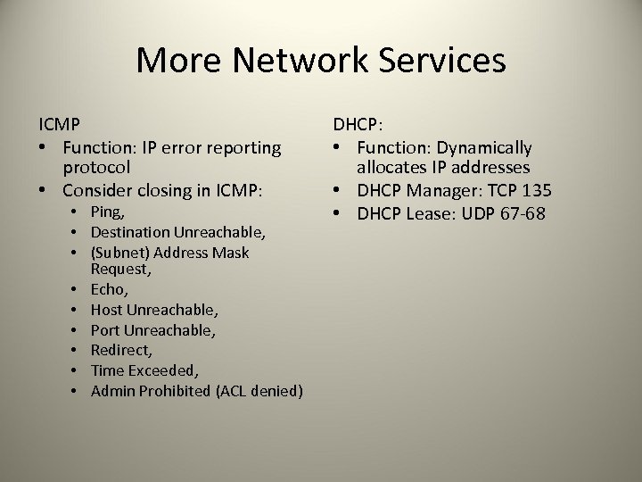 More Network Services ICMP • Function: IP error reporting protocol • Consider closing in