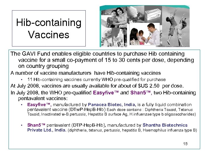 Hib-containing Vaccines The GAVI Fund enables eligible countries to purchase Hib containing vaccine for