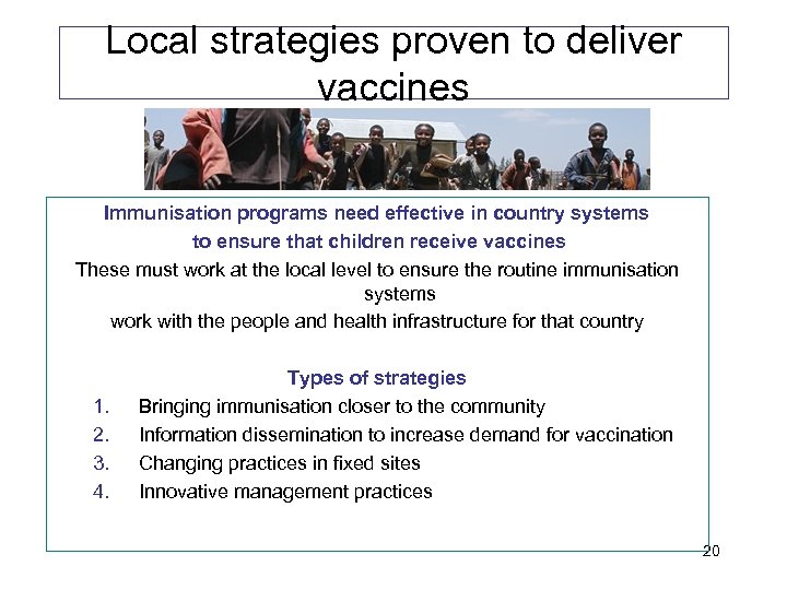 Local strategies proven to deliver vaccines Immunisation programs need effective in country systems to