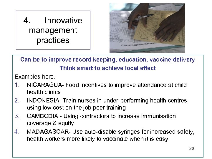 4. Innovative management practices Can be to improve record keeping, education, vaccine delivery Think