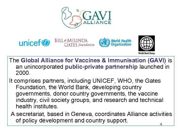 The Global Alliance for Vaccines & Immunisation (GAVI) is an unincorporated public-private partnership launched