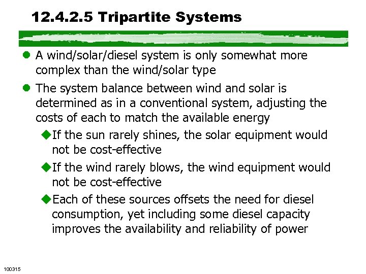12. 4. 2. 5 Tripartite Systems l A wind/solar/diesel system is only somewhat more