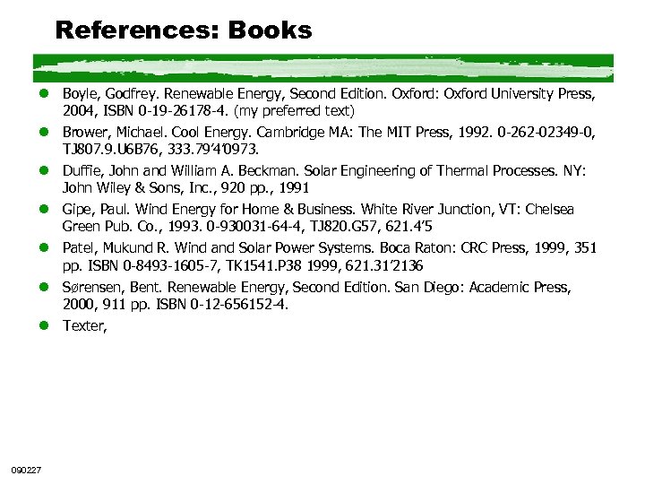 References: Books l Boyle, Godfrey. Renewable Energy, Second Edition. Oxford: Oxford University Press, 2004,