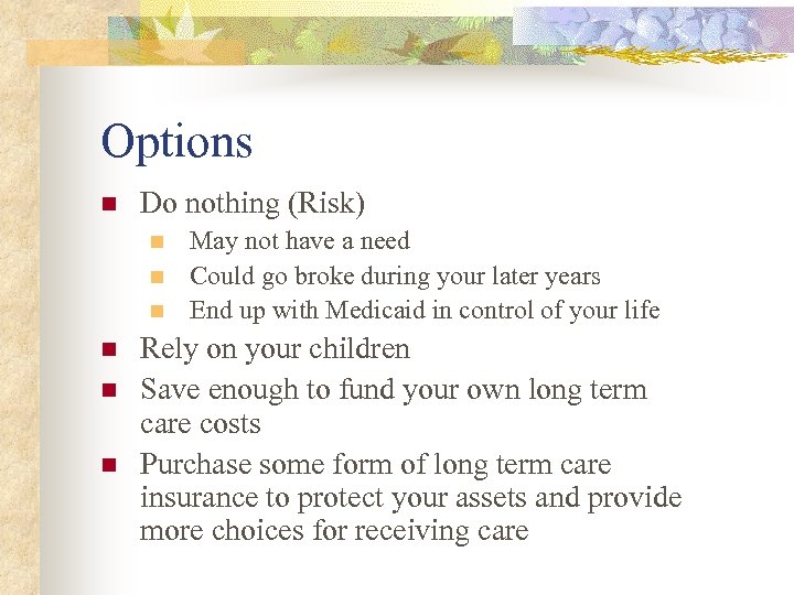 Options n Do nothing (Risk) n n n May not have a need Could