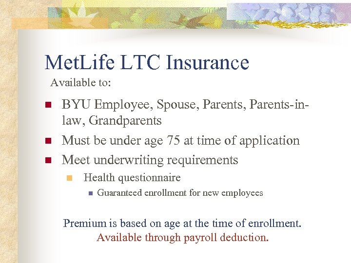 Met. Life LTC Insurance Available to: n n n BYU Employee, Spouse, Parents-inlaw, Grandparents