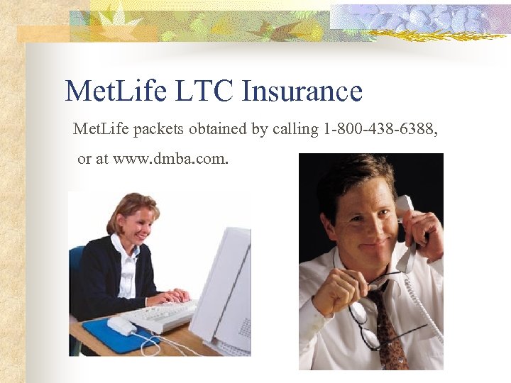 Met. Life LTC Insurance Met. Life packets obtained by calling 1 -800 -438 -6388,