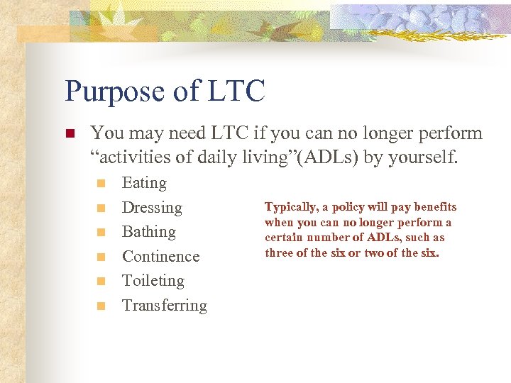Purpose of LTC n You may need LTC if you can no longer perform
