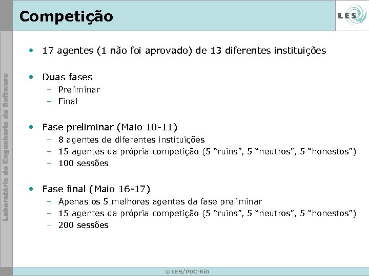 Competição • 17 agentes (1 não foi aprovado) de 13 diferentes instituições • Duas