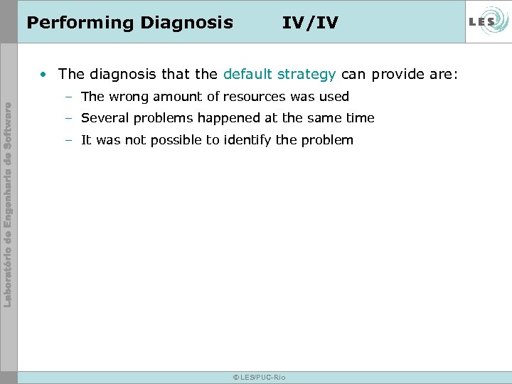 Performing Diagnosis IV/IV • The diagnosis that the default strategy can provide are: –