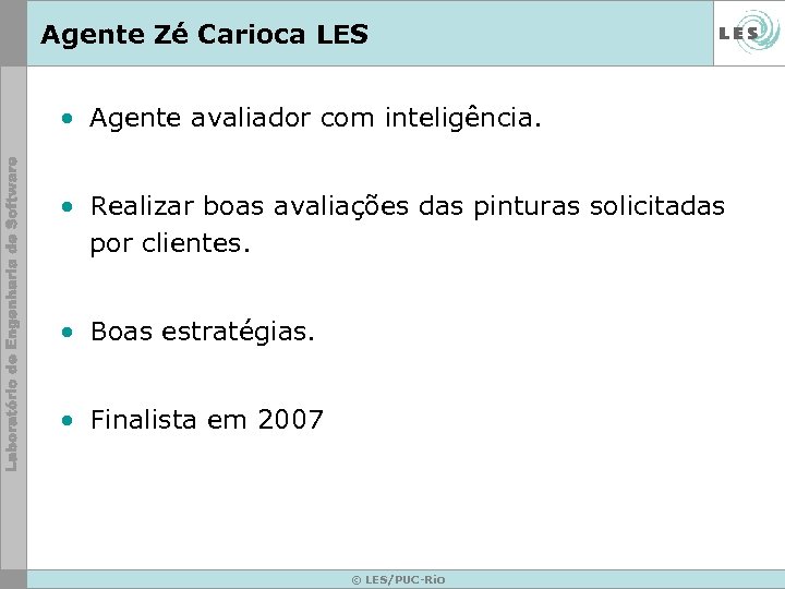 Agente Zé Carioca LES • Agente avaliador com inteligência. • Realizar boas avaliações das