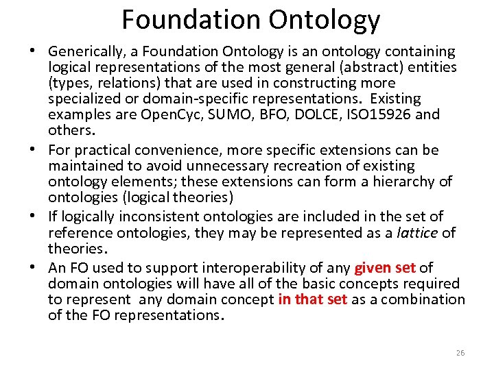 Foundation Ontology • Generically, a Foundation Ontology is an ontology containing logical representations of