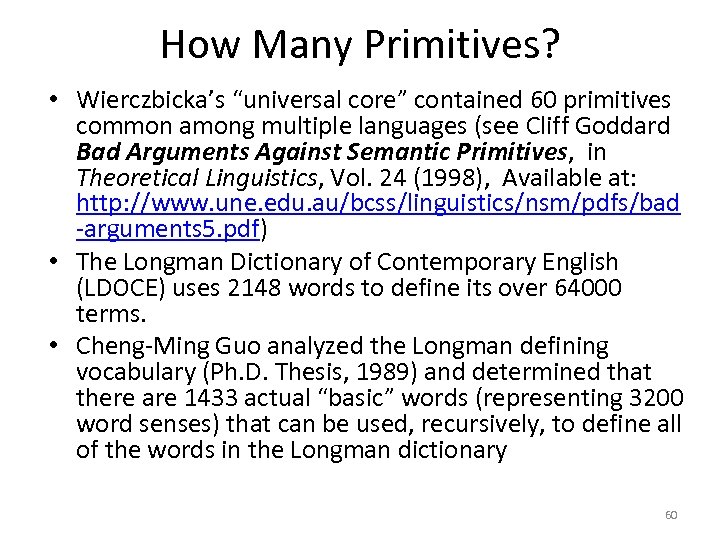 How Many Primitives? • Wierczbicka’s “universal core” contained 60 primitives common among multiple languages