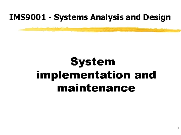 IMS 9001 - Systems Analysis and Design System implementation and maintenance 1 