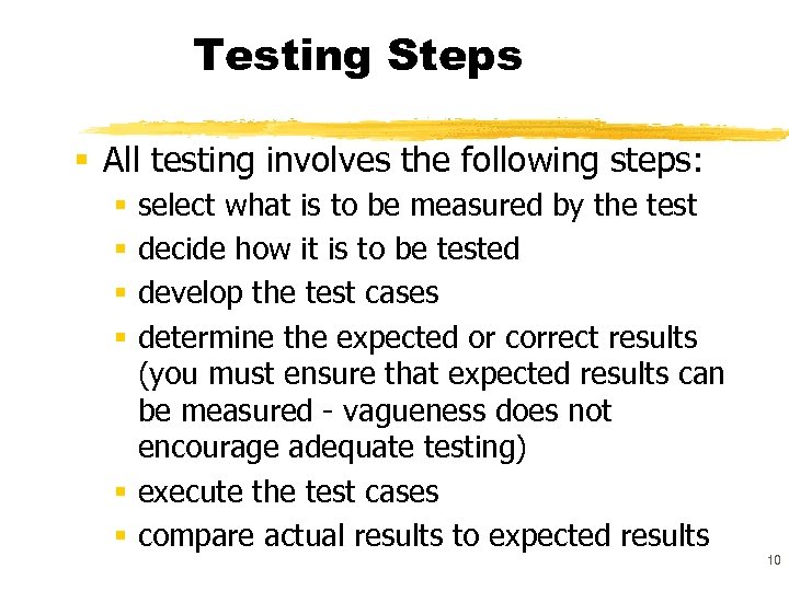 Testing Steps § All testing involves the following steps: select what is to be