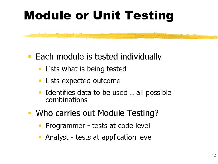 Module or Unit Testing § Each module is tested individually § Lists what is