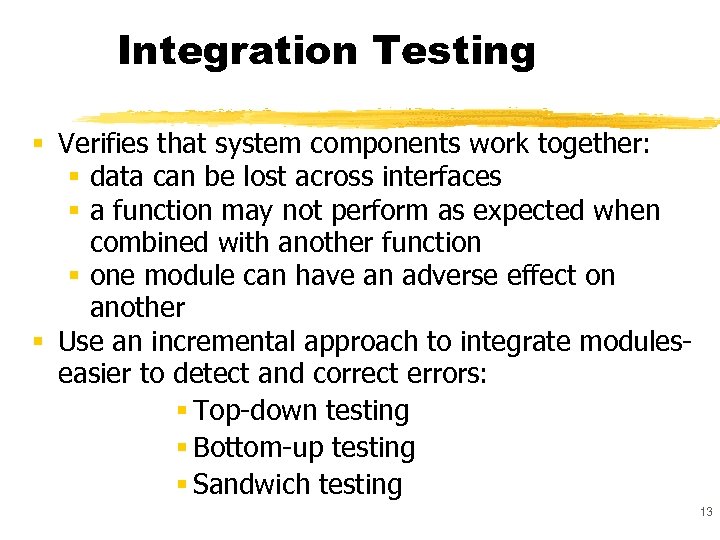 Integration Testing § Verifies that system components work together: § data can be lost