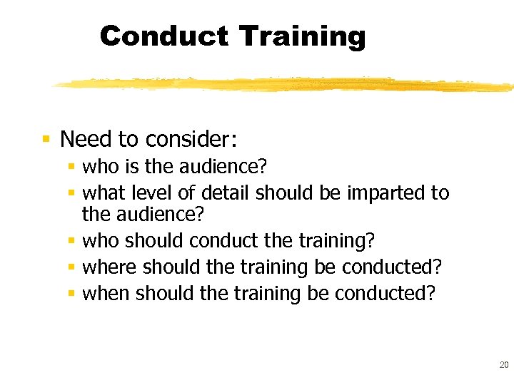 Conduct Training § Need to consider: § who is the audience? § what level