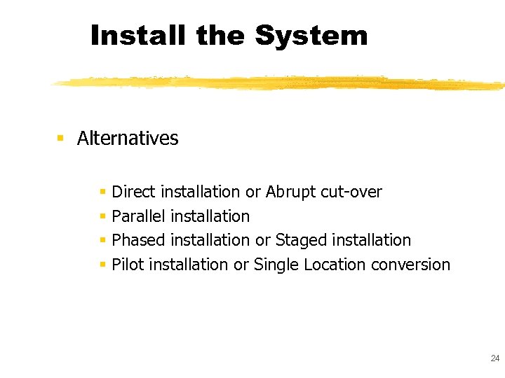 Install the System § Alternatives § Direct installation or Abrupt cut-over § Parallel installation